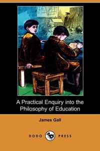 A Practical Enquiry Into the Philosophy of Education (Dodo Press)