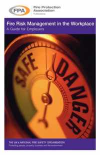 Fire Risk Management in the Workplace. a Guide for Employers