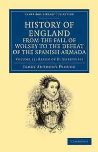 History of England from the Fall of Wolsey to the Defeat of the Spanish Armada