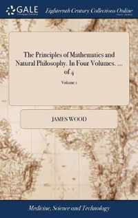 The Principles of Mathematics and Natural Philosophy. In Four Volumes. ... of 4; Volume 1