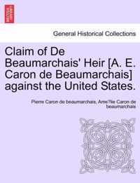 Claim of de Beaumarchais' Heir [A. E. Caron de Beaumarchais] Against the United States.