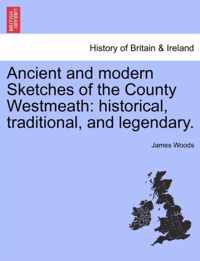 Ancient and Modern Sketches of the County Westmeath