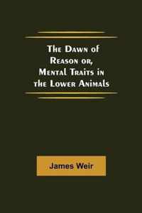 The Dawn of Reason or, Mental Traits in the Lower Animals