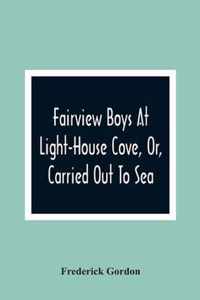 Fairview Boys At Light-House Cove, Or, Carried Out To Sea