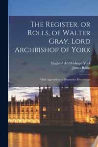 The Register, or Rolls, of Walter Gray, Lord Archbishop of York