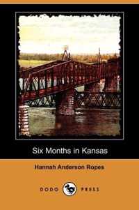 Six Months in Kansas (Dodo Press)