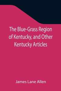 The Blue-Grass Region of Kentucky, and Other Kentucky Articles