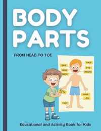 Body Parts. From HEAD to TOE. Educational and Activity Book for Kids.