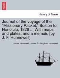 Journal of the Voyage of the Missionary Packet, Boston to Honolulu, 1826 ... with Maps and Plates, and a Memoir, [By J. F. Hunnewell].