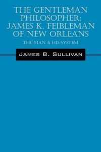 The Gentleman Philosopher: James K. Feibleman of New Orleans