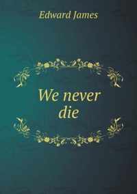 We never die