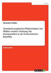 Ostmitteleuropaisches Wahlverhalten bei Wahlen zweiter Ordnung. Die Europawahlen in der Tschechischen Republik