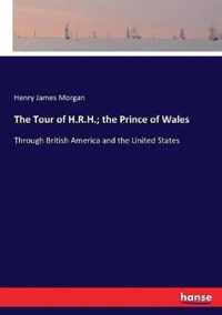 The Tour of H.R.H.; the Prince of Wales