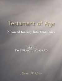 Testament of Age: A Forced Journey Into Economics Part III: The TURMOIL of 2008 AD