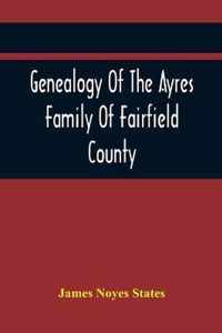 Genealogy Of The Ayres Family Of Fairfield County