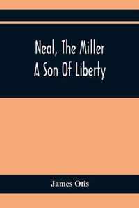 Neal, The Miller; A Son Of Liberty