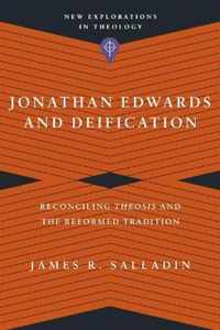 Jonathan Edwards and Deification - Reconciling Theosis and the Reformed Tradition