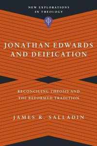 Jonathan Edwards and Deification - Reconciling Theosis and the Reformed Tradition