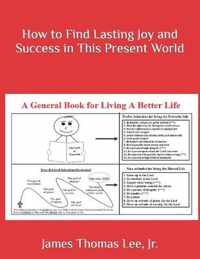 How to Find Lasting Joy and Success in This Present World