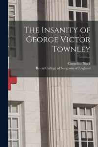 The Insanity of George Victor Townley