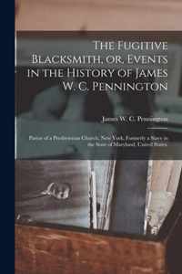 The Fugitive Blacksmith, or, Events in the History of James W. C. Pennington