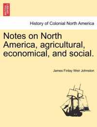 Notes on North America, agricultural, economical, and social.