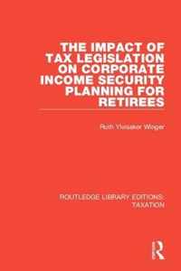 The Impact of Tax Legislation on Corporate Income Security Planning for Retirees