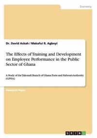 The Effects of Training and Development on Employee Performance in the Public Sector of Ghana