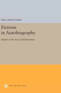 Fictions in Autobiography - Studies in the Art of Self-Invention