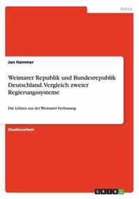 Weimarer Republik und Bundesrepublik Deutschland. Vergleich zweier Regierungssysteme