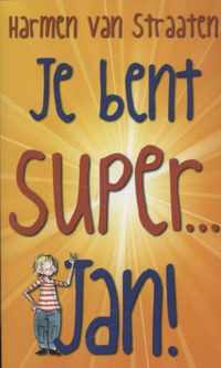 Je bent SUPER... Jan!