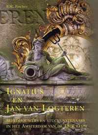 Ignatius en Jan van Logteren: beeldhouwers en stuckunstenaars in het Amsterdam van de 18de eeuw