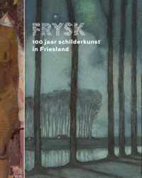 FRYSK 100 jaar schilderkunst in Friesland