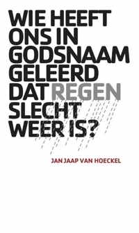 Wie heeft ons in godsnaam geleerd dat regen slecht weer is?