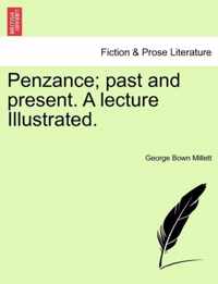 Penzance; Past and Present. a Lecture Illustrated.