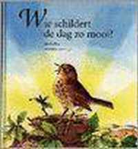 Wie schildert de dag zo mooi ?