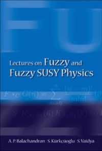 Lectures On Fuzzy And Fuzzy Susy Physics