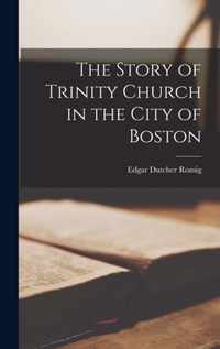 The Story of Trinity Church in the City of Boston