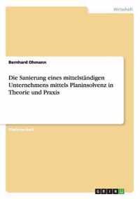 Die Sanierung eines mittelstandigen Unternehmens mittels Planinsolvenz in Theorie und Praxis