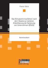 Das Schutzschirmverfahren nach dem Gesetz zur weiteren Erleichterung der Sanierung von Unternehmen (ESUG)