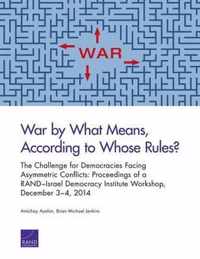 War by What Means, According to Whose Rules?: The Challenge for Democracies Facing Asymmetric Conflicts
