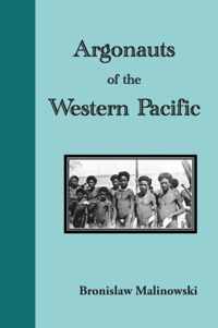 Argonauts of the Western Pacific. an Account of Native Enterprise and Adventure in the Archipelagoes of Melanesian New Guinea