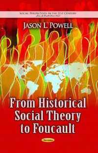 From Historical Social Theory to Foucault