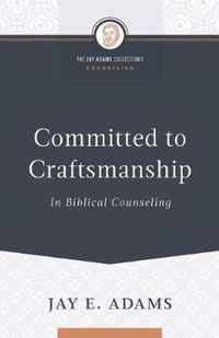 Committed to Craftsmanship In Biblical Counseling