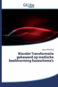 Wavelet Transformatie gebaseerd op medische beeldvorming fusieschema's