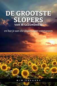 De grootste slopers van je gezondheid en hoe je aan die slopers kunt ontsnappen - Wim Zeegers - Paperback (9789464435535)