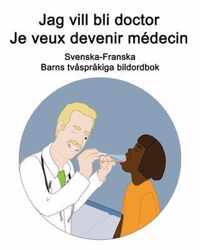 Svenska-Franska Jag vill bli doctor / Je veux devenir medecin Barns tvasprakiga bildordbok