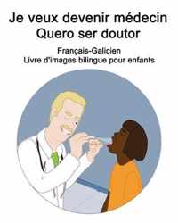 Francais-Galicien Je veux devenir medecin / Quero ser doutor Livre d'images bilingue pour enfants
