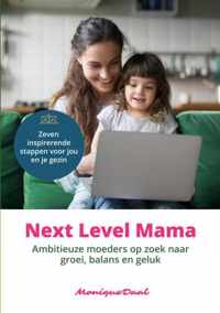 Next Level Mama. Ambitieuze moeders op zoek naar balans, groei en geluk. - Monique Daal - Paperback (9789464354652)