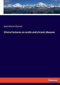 Clinical lectures on senile and chronic diseases